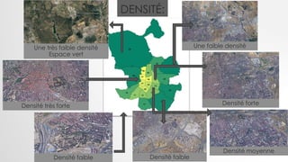 DENSITÉ:
Une faible densitéUne très faible densité
Espace vert
Densité très forte
Densité faible Densité faible
Densité moyenne
Densité forte
 