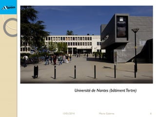 Université de Nantes (bâtiment Tertre)

13/01/2014

Marie Galerne

6

 
