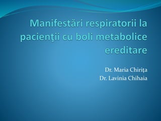 Dr. Maria Chiriţa
Dr. Lavinia Chihaia
 