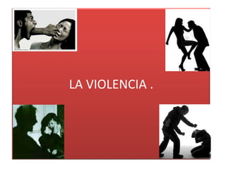 LA VIOLENCIA .
 