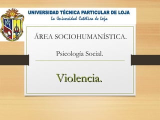 ÁREA SOCIOHUMANÍSTICA.
Psicología Social.
Violencia.Violencia.
 