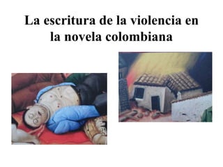 La escritura de la violencia en
la novela colombiana
 