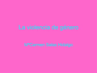 La violencia de género MªCarmen Salas Hidalgo 