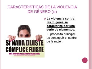 CARACTERÍSTICAS DE LA VIOLENCIA
        DE GÉNERO (III)
                   La violencia contra
                    las mu...
