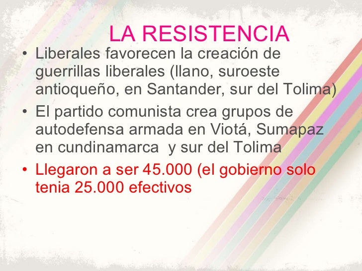 LA RESISTENCIA <ul><li>Liberales favorecen la creación de guerrillas liberales (llano, suroeste antioqueño, en Santander, ...