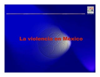 La violencia en México

 