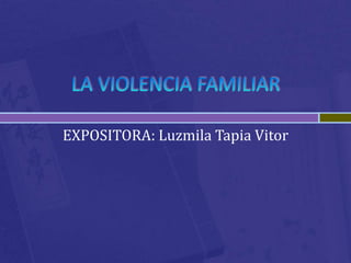 EXPOSITORA: Luzmila Tapia Vitor
 