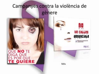 Campanyes contra la violència de
           gènere




                     Més
 