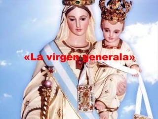 «La virgen generala»
 