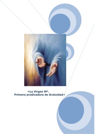 «La Virgen Mª.
Primera predicadora de Gratuidad»
 