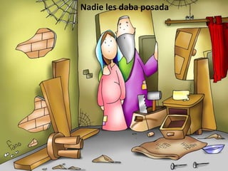 Nadie les daba posada
 