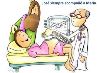 José siempre acompañó a María
 