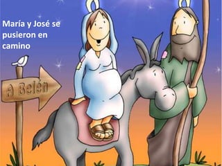 María y José se
pusieron en
camino
 