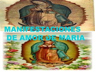 MANIFESTACIONES
DE AMOR DE MARIA
 