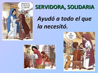 SERVIDORA, SOLIDARIA Ayudó a todo el que  la necesitó.  