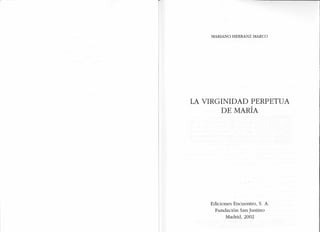 MARIANO HERRANZ MARCO
LA VIRGINIDAD PERPETUA
DE MARÍA
Ediciones Encuentro, S. A.
Fundación San Justino
Madrid, 2002
 