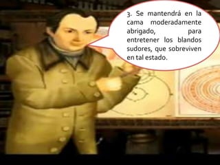 3. Se mantendrá en la cama moderadamente abrigado, para entretener los blandos sudores, que sobreviven en tal estado.  