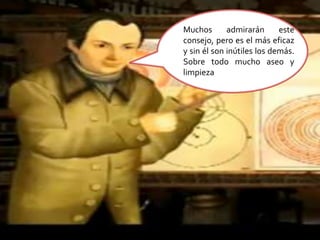 Muchos admirarán este consejo, pero es el más eficaz y sin él son inútiles los demás. Sobre todo mucho aseo y limpieza