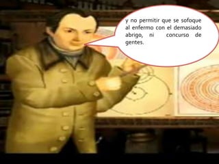 y no permitir que se sofoque al enfermo con el demasiado abrigo, ni  concurso de  gentes.