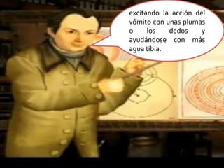 excitando la acción del vómito con unas plumas o los dedos y ayudándose con más agua tibia.