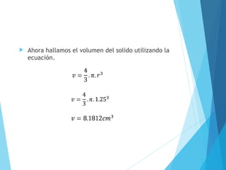 

Ahora hallamos el volumen del solido utilizando la
ecuación.

 
