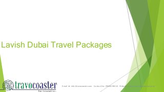 Lavish Dubai Travel Packages
Email id: info@travocoaster.com Contact No: 096502 08444 Website: www.www.travocoaster.com/
 