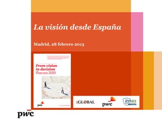 La visión desde España
Madrid, 28 febrero 2013
 