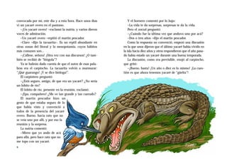 convocada por mí, este día y a esta hora. Hace unos días         Y el hornero comentó por lo bajo:
vi un yacaré overo en el pantano.                                –La vida te da sorpresas, sorpresas te da la vida.
   –¡Un yacaré overo! –exclamó la nutria, y varios dieron        Pero el zorzal preguntó:
voces de admiración.                                             –¿Cuándo fue la última vez que anduvo uno por acá?
   –Un yacaré overo –repitió el martín pescador.                 –Dos o tres años –dijo el martín pescador.
   –Claro –dijo la tacuarita–. Es un reptil abundante en         Como la respuesta no convenció, empezó una discusión
otras zonas del litoral y la mesopotamia, cuyos hábitos      en la que unos dijeron que el último yacaré había vivido en
más comunes son…                                             la isla hacía diez años y otros respondieron que el año pasa-
   –¡Cállese, señora! ¡Otra vez con sus discursos! ¿O tam-   do había estado un yacaré durante una buena temporada.
bién se recibió de “biógola”?                                    La discusión, como era previsible, enojó al carpincho,
   Ya se habrán dado cuenta de que el autor de esas pala-    que gritó:
bras era el carpincho. La tacuarita volvió a murmurar:           –¡Bueno, basta! ¡Un año o diez es lo mismo! ¡La cues-
“¡Qué guarango! ¡Y se dice bióloga!”.                        tión es que ahora tenemos yacaré de “güelta”!
   El carpintero preguntó:
   –¿Está seguro, amigo, de que era un yacaré? ¿No sería
un lobito de río?
   El lobito de río, presente en la reunión, exclamó:
   –¡Epa, compañero! ¿Me ve tan grande y tan cuerudo?
   El martín pescador hizo un
gesto de que estaba seguro de lo
que había visto y convenció a
todos de la presencia del yacaré
overo. Bueno, hacía rato que no
se veía uno por allí, y por eso la
reunión y la sorpresa.
   La nutria comentó:
   –Miren que yo ando de acá
para allá, pero hace rato que no
me topo con un yacaré.
6
 