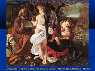 Caravaggio - Riposo durante la fuga in Egitto - Museo Dora Pampili - Roma

 