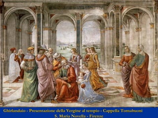Ghirlandaio - Presentazione della Vergine al tempio - Cappella Tornabuoni
S. Maria Novella - Firenze

 