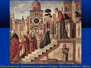Vittore Carpaccio - Presentazione di Maria al Tempio - Pinacoteca di Brera - Milano

 