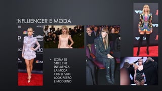 INFLUENCER E MODA
• ICONA DI
STILE CHE
INFLUENZA
LA MODA
CON IL SUO
LOOK RETRÒ
E MODERNO
 