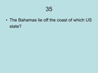 35 The Bahamas lie off the coast of which US state?  