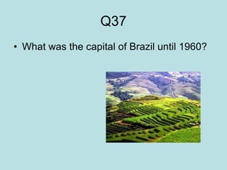 Q37 What was the capital of Brazil until 1960?  