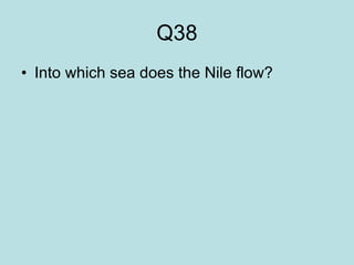 Q38 Into which sea does the Nile flow?  