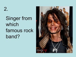 2.  Singer from which famous rock band? 