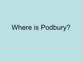 Where is Podbury?   
