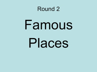 Round 2 Famous Places 