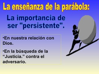 •En nuestra relación con
Dios.
•En la búsqueda de la
“Justicia.” contra el
adversario.