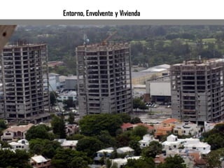 Entorno, Envolvente y Vivienda
 