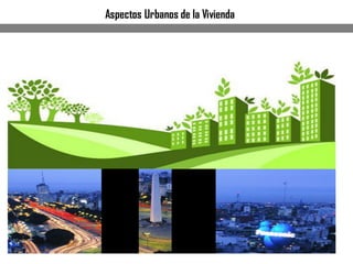 Aspectos Urbanos de la Vivienda
 