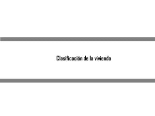 Clasificación de la vivienda
 