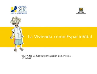 La Vivienda como EspacioVital



VISITA No 01 Contrato Prestación de Servicios
135-2011
 