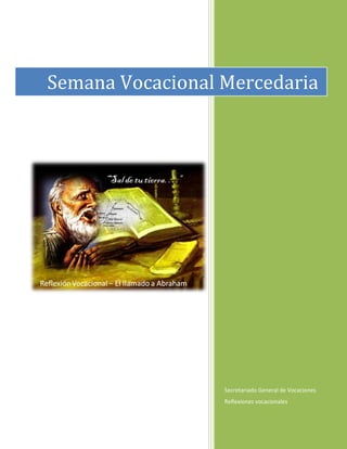 Semana Vocacional Mercedaria




                  Secretariado General de Vocaciones
                  Reflexiones vocacionales
 