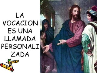 LA
VOCACION
ES UNA
LLAMADA
PERSONALI
ZADA
 