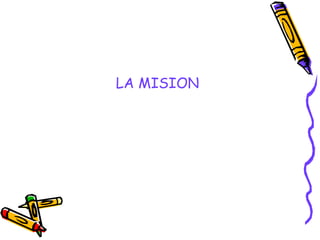 LA MISION
 