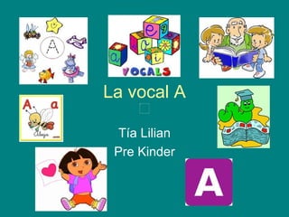 La vocal A Tía Lilian Pre Kinder 