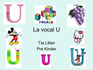 La vocal U Tía Lilian Pre Kinder 