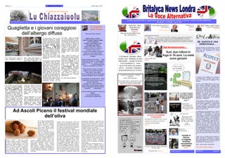 Pagina 16 Luglio/Agosto 2018
Periodico gratuito di libere e approfondite informazioni sociopolitiche Fondato ed edito da Carmine Gonnella (2005/2018)
III edizione N. 42 Luglio / Agosto 2018
Britalyca News Londra
Calabritto & Dintorni
Notizie locali di opinioni, cultura e societa‟. Fondatore Carmine Gonnella Londra Numero 41 Giugno 2018
VARIE pagina 15 VIGNETTE Pagina 14
SE QUESTA E’ UNA
DEMOCRAZIA…
Quando parliamo di Democrazia , si parla
anzitutto di partecipazione diretta dei cit-
tadini alla vita sociopolitica del Paese
(autocit, 2015)
A distanza di oltre settanta anni di Republi-
ca democratica, il Popolo conta poco o
nulla, ed e' usato solo ad eleggere il Par-
lamento.
Invece n una realdemocrazia, devono es-
sere I cittadini a scegliere e forgiare il legis-
latore, sin dall‘ inizio delle campagne elet-
torali. Come? Semplice, I partiti, movimenti,
associazioni, coalizioni, presentato un can-
didato ( se uninominale) oppure una lista se
proporzionale, con annesso il programma
legislativo da attuare una volta in Par-
lamento e proporlo ai cittadini per la sot-
toscrizione, diciamo 1500 in ogni collegio
elettorale o circoscrizione. Noi le abbiamo
battezzate ― Cittadinarie‖
.
Come abbiamo spesso ribadito piu' volte, ―
In Democrazia e‘ il cittadino che sceglie e
forgia il futuro legislatore e la classe politi-
ca, e non il partito , l‘ associazione, mo-
vimento, coalizione e come avviene in molti
casi nelle cosidette democrazie moderne,
lobbies e poteri occulti
Le cittadinarie accompagnate da un mecca-
nismo elettorale alternativo, quello che noi
chiamiamo ― Universalum‖, ovverossia
meta‘ collegi uninominali da ricandidare tutti
I parlamenatari uscenti, e collegi proporzi-
nali con due preferenze dove candidare I
nuovi alla politica. Questo non solo permet-
terebbe il cambiamento generazionale e
culturale, ma meta‘ parlamento sara‘ com-
posto da nuovi e l‘ altra meta‘ dagli eletti
meritevoli di continuare . Va detto che, an-
che in una democrazia occorrono deterrent
per regolamenatre la disciplina e l' onorabil-
ita‘ del legislatore, ecco perche‘ sarebbe
buona idea introdurre la mozione di sfiducia
( Art. Cost, 94 ) personale per tutti I politici,
come gia' avviene per ministri e sotto minis-
tri.
Credo che con questi piccoli interventi, e
senza cambiare la Costituzione, avviciner-
emmo alla politica quei due terzi di cittadini
che peruna ragione o un' altra, ad ogni tor-
nata elettorale ―marinano le urne‖
UNO , QUALCUNO E NESSUNO !
Qui Londra. Segue a pagina 2
L’Angolino
della Poesia
Marynzia Panico Borrelli
Vogli'o mare a vvierno,
quanno sbatte ncopp'e scoglie
e se fa irrequieto
ncopp'a n'aria fresca e fina
ca respira pà matina!
Vogli'o mare dinto vvierno,
quanno ll'onne so luntane e
arrivat' a rriva a rriva
cu na scumma fredda e bbianca,
tanto ca, mmè pare panna!
Quann'é vvierno chistu mare é
sulagno
e sona musica ca se sente final-
mente pè sti lide ca, 'a sstaggiona
imperversano 'e turisti e vacan-
zieri e s'impossessano dà
rrena cu mbrullune e brutture!
Quann'é bell'o mare a vvierno,
quanno nun c'é sta nisciuno!
"Pare triste!" vuje dicite?
No no...proprio tanne 'o mar'é bello,
pecchè sprigiona tutt'o mmeglio!
'A salsedine se sente dint"a ll'aria
frizzantina comme fosse na gua-
gliona sbarazzina
ca pp'a riva, essa cammina!
Jatev'a ffà na cammenate ncopp'o
mare 'e Margellina, Mmundraone,
Pusilleco, Marechiaro
o ati lidi naturali quann'é vvierno pà
matina...
nc'é truvate bbenefici
e respirate aria ggenujna!
Più di 1500 persone, tanta curi-
osità, temperatura ottimale e
uno scenario di grande sugges-
tione per il battesimo dell‘alber-
go diffuso Quaglietta, co-
mune di Calabritto. Mercoledì
sera l‘inaugurazione ufficiale
alla presenza delle autorità, ma
soprattutto di tanta gente co-
mune che ha voluto stringersi
attorno a Franco, Alessandro e
Giacomo. Sono loro, tre gio-
vani, i coraggiosi che hanno
ingaggiato la sfida contro l‘as-
suefazione al nulla che spesso
segna i territori interni. Sono
loro che proveranno a dare
sostanza e continuità a un pro-
getto, quello della gestione di
uno degli alberghi diffusi più
grandi della Campania, il se-
condo per nascita in provincia
di Avellino, che arriva al cul-
mine di anni di lavoro. Quattro
finanziamenti regionali sono
serviti in oltre un decennio per
ridare vita al borgo qua-
gliettano.
Franco Robertazzi è di San
Gregorio Magno, nel salerni-
tano. Famiglia di costruttori che
hanno voluto fare rete con due
ingegneri del posto. “Stasera
inauguriamo – spiega – sedici
unità immobiliari, il ristorante,
un pub-pizzeria. Entro la fine
dell’anno puntiamo a rendere
operativi anche gli altri 24 allog-
gi, per i quali i lavori dovrebbero
partire entro settembre”. A pie-
no regime l’albergo diffuso
dovrebbe raggiungere
una capienza di 200 posti
letto. “Ci rivolgiamo soprattutto
alle famiglie perché si può pro-
prio vivere all’interno del borgo,
in maniera indipendente. C’è
una cucina con fuochi a in-
duzione. Poi se si vuole si può
usufruire del ristorante o degli
altri servizi”.
Al momento il borgo medievale
di Quaglietta conta dieci occu-
pati, che se le cose dovessero
andare bene sono destinati ad
aumentare. Perché le cose va-
dano bene è necessario che
l‘albergo diventi punto di rifer-
imento per i turisti interessati ad
ampio raggio alle risorse della
valle del Sele. Ma non so-
lo. “Abbiamo avviato delle part-
nership che formalizzeremo nei
prossimi giorni con l’oasi di
Senerchia, Villa d’Ayala a Valva
e le terme di Contursi – riferisce
Alessandro Cuozzo, uno dei
soci locali – Siamo in contatto
con varie associazioni di trek-
king per promuovere il territorio,
non soltanto di Calabritto che è
ricco di sentieri e boschi, ma
anche dei comuni limitrofi. E
abbiamo aperto un dialogo con
il borgo di Castelvetere, non
siamo in concorrenza perché
dobbiamo capire che il nostro
obiettivo sono i turisti interna-
zionali”.
Dopo il taglio del nastro e la
performance di artisti di strada,
la visita al borgo diventa occa-
sione per risalire la collina di
pietra fino al castello. E‘ su di
esso che ora restano puntati gli
occhi di tutti. “Stiamo presen-
tando un progetto per
il completamento del recu-
pero e restauro– commenta
orgoglioso il sindaco di Calabrit-
to Gelsomino Centanni –
Terminato anche questo la-
voro, avremo il borgo più
grande e più bello in assoluto
della regione”.
Da: http://www.irpiniapost.it
Il 20 Agosto , Britalyca News
Londra , gia’ “Britalyca La Voce
Alternativa” , compie 13 anni e
il suo Fondatore, si avvia
verso il 65 esimo, ma sempre
con la curiosita l’ impegno e
la perseveranza di un 13 enne.
COMUNICATI
Palmerini
Pagina 11Quaglietta e i giovani coraggiosi
dell‘albergo diffuso
GENOVA ORA
RISCHIA DI
MORIRE
Pagina 6
Editoriale di Remondino Ennio
(da: remocontro.it)
CULTURA & SOCIETA‟
Nino Bellinvia
Pagine centrali 8/9
DA ADOTTA UN BAMBINO,
A SCIAVIZZALO
Cinquanta centesimi l’ora, i nuovi
schiavi nei campi sono bimbi e
arrivano dalla Bulgaria
Pagina 15
Dall‟ Italia e dall‟ Estero
A cura di Giorgio Brignola
(pagina 4)
ARGENTINA
La battaglia delle
donne argentine per
l‟aborto non si ferma
Pagina 13
DISPOSIZIONE FINALE
E' ora che il testo della Costituzione venga esposto nuovamente e
per sempre in ciascun comune della Repubblica, Consolati e
Ambasciate, affinche' tutti, senza distinzione di sesso, di razza, di
lingua, di religione, di opinioni politiche, di condizioni personali e
IL MESE DI AGOSTO E‟ ANCHE
QUESTO
Perche‟ anche Nagasaki ?
Se nel dopo Guerra il mondo intero si fosse
fatto questa di domanda, molto probabil-
mente non avremmo arsenali nucleari
Ad Ascoli Piceno il festival mondiale
dell’oliva
ASCOLI PICENO - Della loro qualità
scrissero Catone, Varrone e Marziale. E
di certo è difficile trovare un prodotto
egualmente rappresentativo della città
che da sempre lo celebra in tavola.
Quello tra le olive ripiene e Ascoli Pice-
no è un legame antico, che affonda le
sue radici nella storia dello splendido
centro marchigiano: un vero e proprio
connubio da scoprire all‘Ascoliva Festi-
Grande novità dell‘edizione 2018 sarà
l‘Oliva Day, ovvero l‘istituzione della gior-
nata celebrativa dell‘oliva a livello mond-
iale: d‘ora in avanti si celebrerà ogni anno
il 14 agosto e la giornata sarà caratterizz-
ata da un grande evento-sorpresa.
Composte da olive verdi in salamoia dalla
delicata polpa carnosa, che ben si
prestano ad essere farcite all'interno da
un composto tenero a base di carne, le
olive ascolane sono un prodotto a mar-
chio Dop e rappresentano la prelibatezza
più nota del territorio ascolano. Grandi
estimatori della specialità furono Gioac-
chino Rossini e Giacomo Puccini, e an-
che Giuseppe Garibaldi ebbe modo di
assaggiarle il 25 gennaio 1849, durante il
suo breve soggiorno ascolano: il gener-
ale ne rimase colpito e tentò di coltivare a
Caprera le piantine avute dal suo fedele
amico Candido Augusto Vecchi, ma non
riuscì nel suo intento. La produzione delle
olive ascolane in salamoia rimase una
preparazione familiare o artigianale fino
alla seconda metà del 1800; e ancora
oggi sono diversi i laboratori, i ristoranti o
le attività di pasta all‘uovo che producono
artigianalmente le olive ripiene ascolane
nel rispetto dell‘antica tradizione.
Ascoliva Festival riparte dalle oltre 40
mila degustazioni distribuite lo scorso
anno per un totale di circa 80 mila
presenze; e anche quest‘anno, dopo le
presenze nelle scorse edizioni di Renzo
Arbore, dell‘attrice Gaia De Laurentis, del
regista Giuseppe Piccioni, dell‘olimpioni-
co Juri Chechi, del campione del moto-
mondiale Romano Fenati e dell‘attrice
Cecilia Capriotti, si attendono al Villaggio
tanti altri vip.
Sulla piattaforma ―tipicitaexperience.it‖ e
sull‘app di Tipicità, i visitatori possono
trovare tutte le informazioni per godere
appieno le possibilità offerte dal Grand
Tour delle Marche, promosso da Tipicità
ed ANCI.
Da: Ansa.it
val, il Festival mondiale dell‘ol-
iva ascolana del Piceno Dop.
Giunto alla sesta edizione,
l‘evento tornerà ad animare
dal 9 al 19 agosto il centro
storico della città per festeg-
giare l‘oliva in tutte le sue in-
numerevoli varianti.
―Mordi il bello della vita‖ è il
claim che richiamerà migliaia
di golosi provenienti dall‘Italia
e dall‘estero, tra degustazioni
di oliva ripiena ascolana e di
tanti altri prodotti tipici locali in
piazza Arringo, dove sarà
allestito il Villaggio dell‘Oliva; saranno pre-
senti i migliori produttori locali e nel ricco
programma spiccano eventi cultural-
gastronomici, laboratori, musica e tante
altre iniziative. I visitatori, acquistando un
ticket, potranno scegliere tra le degustazio-
ni a disposizione e pranzare o cenare nel
Giardino dell‘Oliva, all‘interno del palazzo
comunale.
I figli del berlusconismo …
Sud, due milioni in
fuga in 16 anni. La metà
sono giovani
Chi sono i braccianti sfruttati della Piana
di Gioia Tauro
Di Daniela Sala , pagina 12
CRONACA
Doriana Goracci
Incendi in
Grecia:
la tragedia
divampa
nuovamente
nell’estate
Pagina 3
OGGI COME IERI…
Pagina 7
"La tristezza di agosto
ha un nome: si chiama
august blues ed è para-
gonabile a quella della
domenica sera"
Pagina 13
Da: remocontro
Razzista chi?
Due sole razze,
chi ha e chi non
ha
Pagina 10
SALVINI STA CERCAVA NOME E
COGNOME DEL RESPONSABILE DEL CROLLO
DEL PONTE DI BROOKLYN DI GENOVA, GLIELO
DIAMO. NOI...
Nome: Cattiva
Cognome: Amministrazione, presente,
passata e remota
In Italia’ da decenni manca una classe
politica efficiente ed efficace capace di
gestire patrimomio e Stato ( da: utocit)
(Foto scattata al momento del disastoso
crollo del ponte Moranti a Genova
14 Agosto 2018)
 