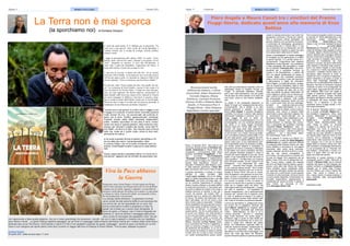 Pagine 11 Comunicati Palmerini Febbraio/Marzo 2018Paginea 6 Gennaio 2018 Britalyca News LondraBritalyca News Londra
E' uscito da pochi giorni, il 21 febbraio per la precisione, "La
Terra non è mai sporca", libro scritto da Carola Benedetto e
Luciana Ciliento che si occupa di ecologia, felicità, politica,
scienza e storie.
e leggo la presentazione dell' editore ADD, c'è anche: "Terra:
pianeta, suolo, polvere.Gli autori, chiamati a raccontare la loro
“terra”, disegnano un mosaico: le terre alte dell’alpinista, il
vuoto sotto i piedi del funambolo, l’agricoltura del futuro, il
luogo dello spirito, il posto che accoglie la vita."
E' una serie di racconti- li riporto tutti alla fine - di cui l'autore
del primo è Pierre Rabhi: lo incontrai per caso scrivendo un post
e di lui non sapevo nulla. Lo raccontai su Agoravox Italia in un
articolo intitolato: "Orto è rivoluzione, parola di Pierre Rabhi."
Poi unii due video "Faccio quello che dico, dico quello che fac-
cio", la rivoluzione di Pierre Rabhi e ancora Il mio corpo è la
terra. Ha detto di lui Nicolas Hulot: "I tempi non sono stati gen-
erosi con quel ragazzino del deserto algerino, ammazzatosi di
fatica facendo mille lavori per sopravvivere, sbarcato in Francia
per essere impiegato in fabbrica e ritrovatosi in seguito a strap-
pare ai campi di pietre dell'Ardèche il pane per la sua famiglia.
Ma lui ha retto il colpo. E ha fatto del suo percorso personale il
fondamento di una riflessione profonda e singolare."
"La terra non è mai sporca" è un libro nato in viaggio e con
il viaggio si è costruito: le autrici hanno incontrato persone
molto diverse fra loro, ma accomunate dal profondo le-
game con la terra. Scrittori, agroeconomisti, cosmologi,
musicisti, monaci, artisti, stilisti, funamboli, bioagricoltori,
politici, scalatori raccontano la loro idea di terra, compo-
nendo una sorta di “grande giardino” della reciproca cono-
scenza, per ritrovare il mistero del mondo: come dice Pi-
erre Rabhi, «la terra è di tutti». Non importa cosa si faccia
nella vita, quale sia il nostro credo, senza la terra sem-
plicemente non siamo...".
Io ho avuto la grande fortuna di essere riacciuffata su Fb
da una delle due autrici, Carola Benedetto, l'altra
è Luciana Ciliento, che mi ha scritto ricordando quel mio
articolo; Enea Brigatti ha fatto il resto per la casa editrice
Add.
Grazie, passo parola e soprattutto lettura "La Terra non è
mai sporca", aggiunto da me nel titolo (la sporchiamo noi).
Riconoscimenti anche
all'Esercito italiano, a Silvia
Cavicchioli, Adam Smulevich,
Corrado Stajano, Éliane
Patriarca, Carmelo Fucarino,
Silvana Cirillo e Roberto Mario
Quello. A Francesca Paci il
“Fiuggi-Storia - Gian Gaspare
Napolitano inviato speciale”.
Roma, 31 gennaio 2018 - Nel corso di una
cerimonia svoltasi presso la Pontificia Uni-
versità Antonianum di Roma sono stati
consegnati i riconoscimenti della ottava
edizione del Premio FiuggiStoria. Il Pre-
mio, promosso dalla Fondazione
“Giuseppe Levi-Pelloni” in collaborazione
con il Comune di Fiuggi e con i patrocini del
Senato della Repubblica, Camera dei
Deputati e Presidenza della Regione Lazio,
è stata dedicato quest'anno a Enzo Bet-
tiza, scomparso nello scorso mese di luglio.
Il grande giornalista e scrittore di origine
dalmata è stato ricordato dalla
moglie Laura Laurenzi, che ne ha tratteg-
giato un ritratto soprattutto privato, e da Jas
Gawronski, suo amico da lunga data, con
cui ha condiviso l'esperienza di corrispon-
dente e inviato a Mosca e nei paesi dell'Est
ai tempi del comunismo. E che proprio gra-
zie anche a Bettiza ha iniziato il suo lungo e
brillante percorso di reporter in giro per il
mondo, da quando, nel lontano 1957, si
presentò così a lui, seduto nel Café Mozart
di Vienna: “Mi chiamo Jas Gawronski, vorrei
fare il giornalista, ma non so come e dove
dare il primo colpo di manovella”. E Bettiza,
senza sospettare che quel giovane sconos-
ciuto fosse nipote di Alfredo Frassati, il fon-
datore de “La Stampa”, lo incoraggiò con
queste parole: “Se sei in parte polacco, se
te la cavi con l’italiano, non vedo davanti a
te che una sola strada: andare diritto a Var-
savia e cominciare subito a scrivere, per
qualche giornale anche minore”. Il ricordo di
Bettiza, introdotto da Pino Pelloni, fonda-
tore e animatore del Premio FiuggiStoria, è
stato un doveroso omaggio a un eccezion-
ale testimone del Novecento, di cui ha sa-
puto narrare da scrittore di razza le vicende
cruciali (che non di rado si sono incrociate
con quelle autobiografiche) grazie soprat-
tutto alla sua straordinaria capacità, come ha
sottolineato tempo fa Giuliano Ferrara sul
“Foglio” “di mescolare letteratura, filosofia,
arte e solo infine giornalismo, che era quello
che gli dava da vivere sempre al di sopra dei
suoi mezzi, come un vero barone mediterra-
neo”.
La serata è poi proseguita seguendo un
ideale 'fil rouge' con l'assegnazione del primo
riconoscimento, che è andato a un altro
grande testimone e maestro del nostro
tempo: Piero Angela. Il popolare divulgatore
scientifico ha ricevuto il premio nella sezione
denominata “Epistolari e memorie” per Il mio
lungo viaggio 90 anni di storie vis-
sute (Mondadori): un'autobiografia in cui ci ha
accompagnato, con una cavalcata attraverso
due secoli, in un lungo viaggio cominciato
all'inizio degli anni Trenta nella natia Torino
quando una larga parte della popolazione
italiana era analfabeta, l'aspettativa di vita era
di soli 52 anni, non c'erano ancora gli antibi-
otici e le infezioni potevano essere letali. E poi
gli anni della guerra, quelli ruggenti del mira-
colo economico, la nascita della televisione, lo
sbarco sulla Luna, la sua straordinaria carri-
era di giornalista: prima da semplice cronista,
poi inviato, quindi ideatore e conduttore di
programmi che hanno contribuito a diffondere
tra gli italiani una cultura scientifica. Nel libro
sono presenti tantissimi aneddoti e storie di
incontri che hanno segnato la sua vita. Come
quello (“il più importante fra tutti dal punto di
vista scientifico” – ha affermato) con il grande
fisico Edoardo Amaldi, uno dei “ragazzi di via
Panisperna”. “L’ho frequentato per molto
tempo” – racconta Piero Angela, “era dotato
di una notevole statura morale”. “Mi è rimasto
particolarmente impresso quel che mi ha rac-
contato di Enrico Fermi, che era un bravis-
simo divulgatore e che parlando coi suoi ricer-
catori provava a semplificare sempre le sue
teorie. Io prima di licenziare un testo lo scrivo
e lo riscrivo, lo cambio, lo limo, lo macino, lo
macino e lo macino fino a quando è compren-
sibile per la maggior parte dei lettori.” Ma
nelle pagine della sua autobiografia – si legge
nel retro di copertina – c'è soprattutto un
grande insegnamento, che è particolarmente
prezioso per i giovani che lo seguono come
un mito: la passione di sapere e la voglia di
scoprire possono portare molto lontano nella
vita, e fare di chiunque una persona speciale.
Il tema del giornalismo è protagonista anche
del premio per la saggistica, attribuito allo
storico Mauro Canali per La scoperta dell'I-
talia: Il fascismo raccontato agli americani
(1920 – 1945) (Marsilio). Un libro in cui le
vicende personali, i racconti e i reportage
degli inviati americani nel nostro paese ci
forniscono oggi un punto di vista inedito per
ripercorrere gli avvenimenti che si sono suc-
ceduti in quegli anni, offrendo allo stesso
tempo uno straordinario spaccato della so-
cietà del ventennio fascista, caratterizzato da
un controllo sistematico sulla stampa e
dall’utilizzo di una fitta rete di spionaggio. Una
storia che inizia agli albori del fascismo,
quando Mussolini godeva di grande popolarità
presso la stampa americana e gli inviati che
giungevano numerosi a Roma per intervis-
tarlo e scrivevano articoli apologetici sul
giovane dittatore (con pochissime eccezioni,
a cominciare da Hemingway, giovanissimo
corrispondente per il “Toronto Star”). E che
non si esaurisce con la Liberazione, ma che
avrà interessanti ricadute su quello che sarà
il più ampio teatro della Guerra Fredda.
Quasi a simboleggiare un ideale passaggio
di consegne da una generazione a un'altra
di grandi reporter, si è arrivati quindi al ri-
conoscimento “Fiuggi-Storia Gian Gaspare
Napolitano inviato speciale”, che quest'anno
è stato assegnato alla giornalista e inviata
de “La Stampa” Francesca Paci. Già corris-
pondente per il quotidiano torinese da
Londra e da Gerusalemme, a partire dal
2011 ha seguito direttamente sul campo le
vicende legate alle cosiddette primavere
arabe e più di recente il caso del rapimento
e dell'uccisione in Egitto del ricercatore
Giulio Regeni. La scelta del premio, conseg-
nato da Giovanna Napolitano, figlia di Gian
Gaspare e Presidente della Fondazione Levi
-Pelloni, è motivata dal fatto che la Paci
nella sua attività ha saputo interpretare nel
modo migliore lo spirito che ha sempre gui-
dato i grandi inviati del passato, con corag-
gio, scrupolosità e passione. Tutte qualità
che è possibile riscontrare anche nei suoi
libri, in gran parte frutto dei suoi reportage:
da Islam e violenza (Laterza) a Dove
muoiono i cristiani (Mondadori) in cui ha
raccontato storie di cristiani, uomini e donne,
missionari, preti, vescovi e semplici fedeli
discriminati a causa della fede religiosa; fino
al recentissimo ebook Intervista con la
Rivoluzione Russa: Dieci intellettuali a con-
fronto con l’ottobre che sconvolse il
mondo (Edizioni La Stampa). Alla ricerca-
trice e giornalista del quotidiano francese
“Liberation” Éliane Patriarca è stato at-
tribuito invece il premio nella nuova sezione
“Fiuggi-Storia Europa” – istituita a partire da
quest'anno – per il libro Amère libéra-
tion (Flammarion, Paris, 2017).
Per la sezione “Il Tempo e la Storia” il ri-
conoscimento è andato allo Stato Maggiore
dell’Esercito per i quattro calendari dedicati
al centenario della Grande Guerra, per l’alto
valore didattico e rievocativo di una pagina
importante della nostra storia nazionale.
Quattro calendari, dal 2015 al 2018, e corre-
dati da una ricerca iconografica di
prim’ordine, che ripercorrono le vicende che
da quel 24 maggio 1915 segnarono per gli
italiani l’inizio di tre anni di sanguinoso con-
flitto. Furono milioni i soldati che chiamati
alle armi nel Regio Esercito Italiano, parteci-
parono come attori alla Vittoria del Paese.
Erano contadini, operai, intellettuali, artisti,
uno spaccato dell’intera società del periodo
che visse con e nell’Esercito il primo grande
momento di unità nazionale. Anche le donne
ne furono parte integrante: formalmente non
arruolate, supportarono logisticamente e
moralmente gli uomini al fronte. Il premio è
stato ritirato dal Generale di Divi-
sione Giuseppe Nicola Tota.
Per la sezione biografie vincitori ex aequo
la docente di “Storia dell'Ottocento e del
Novecento” presso l'Università di
Torino Silvia Cavicchioli per Anita.
Storia e mito di Anita Garibaldi (Einaudi)
e il giornalista Adam
Smulevich per Presidenti. Le storie sco-
mode dei fondatori delle squadre di calcio
di Casale, Napoli e Roma (Giuntina). Nel
volume dedicato alla compagna dell'eroe
dei due mondi viene ricostruita in maniera
molto accurata la biografia della donna,
attraverso la rivisitazione dei mesi
trascorsi in Europa, dei giorni nella Roma
sotto assedio e nell'ultima fuga rocambo-
lesca, che hanno forgiato la sua immag-
ine. L'opera ha il merito soprattutto di far
conoscere i molteplici itinerari della con-
servazione della memoria di Anita: la
nascita del mito e la genesi di rappresen-
tazioni destinate a occupare un posto di
rilievo nella simbologia patriottica nel
periodo che va dall'unificazione italiana al
fascismo. Nel libro di Smulevich vengono
ricostruite le storie di tre protagonisti del
nostro calcio, oggi quasi del tutto dimenti-
cati: Raffaele Jaffe (colui che regalò al
Casale un insperato scudetto alla vigilia
della grande guerra), Giorgio Ascarelli
(fondatore del Napoli) e Renato Sacerdoti
(il presidente del primo scudetto della
Roma). Fu il fascismo, e più pre-
cisamente furono le leggi razziali, a ren-
derli degli indesiderati.
Per la sezione “Romanzo storico” il pre-
mio è andato a Corrado Stajano per il
libro Eredità (Il Saggiatore). Infine, nella
sezione “Multimedia” il riconoscimento
al regista friulano Roberto Mario
Cuello per il docufilm Comandante
Tribuno Mario Modotti,prodotto dalla
Joker Image di Udine, un toccante
omaggio a un operaio che fu tra gli or-
ganizzatori (col nome di copertura di
“Tribuno”), della lotta partigiana in Friuli.
Tradito da una spia, Modotti fu catturato
dai fascisti della Caserma Piave di Pal-
manova. Qui fu sottoposto a selvagge
bastonature, fatto azzannare da cani fe-
roci, sospeso ore e ore per le braccia
legate dietro la schiena, senza che i fas-
cisti riuscissero a strappargli informazioni.
Fu poi processato da un Tribunale mili-
tare tedesco, condannato a morte e fu-
cilato il 9 aprile 1945 con altri 28 par-
tigiani nel cortile del carcere.
Nell’ambito di questa edizione è stato
consegnato quindi il trofeo “Menorah di
Anticoli” a Silvana Cirillo, per le ricerche
dedicate alla figura di Gian Gaspare Na-
politano scrittore e a Carmelo Fucarino,
delegato per la Sicilia della Fondazi-
one Levi Pelloni, per il libro Il Genio Pal-
ermo. Vita, morte e miracoli di un
Dio. L’opera premio di questa edizione è
stata realizzata dallo scenografo Pino
Ambrosetti.
Sebastiano Catte
Piero Angela e Mauro Canali tra i vincitori del Premio
Fiuggi-Storia, dedicato quest'anno alla memoria di Enzo
Bettiza
La Terra non è mai sporca
(la sporchiamo noi) di Doriana Goracci
Viva la Pace abbasso
la Guerra
Pasqua alta, bassa, buona Pasqua e chi mai augura una Pasqua
cattiva? Sarà comunque una Pasqua cattiva per chi non dà libertà
ai popoli, per chi uccide, opprime e sopprime, in nome della de-
mocrazia e della fede,per chi traffica con le parole e le armi anche
se stringe tra i denti, al posto del coltello, un ramoscello d’ulivo.
Per chi predica bene e razzola male.
Non risorge niente domenica , la speranza e la forza
vanno avanti da sole senza la beffa di una sorpresa che
non arriva mai, se non acquistata con un uovo. Noi
donne cominciamo di solito a preparare e a fare "la
spesa" per le feste con o senza menù all’agnello. Si
fanno le pulizie, a Pasqua: cosi mi hanno insegnato da
bambina. E’ sano far entrare il messaggio della prima-
vera e pulire le menzogne che appestano l’aria: che sia
non ingannevole e falsa questa stagione, che non ci siano grandinate che amazzano i raccolti, che non ci siano massacri e violenze che non rispettano
giorni festivi e feriali... La parola Pasqua significa passaggio: per gli Ebrei è il passaggio dalla schiavitù alla libertà mentre per i cristiani dalla morte fisica e
spirituale alla nuova Vita Eterna. Camminando o seduti vi invito a non aspettarvi sorprese da questo *passaggio*, perchè la pace e la libertà non si com-
prano e non risorgono per spirito santo.Come dice il pulcino in viaggio dall’Uovo di Pasqua di Gianni Rodari: "Viva la pace, abbasso la guerra".
Doriana Goracci
06 aprile 200 valido ancora dopo 11 anni
 
